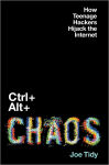 Alternative view 1 of Ctrl + Alt + Chaos: How Teenage Hackers Hijack the Internet