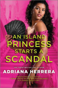 Title: An Island Princess Starts a Scandal, Author: Adriana Herrera