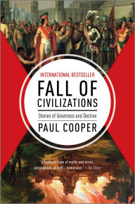 Title: Fall of Civilizations: Stories of Greatness and Decline, Author: Paul Cooper