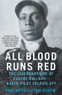 All Blood Runs Red: The Legendary Life of Eugene Bullard-Boxer, Pilot, Soldier, Spy