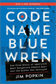 Title: Code Name Blue Wren: The True Story of America's Most Dangerous Female Spy-and the Sister She Betrayed, Author: Jim Popkin