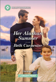 Title: Her Alaskan Summer: A Clean and Uplifting Romance, Author: Beth Carpenter