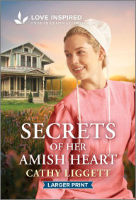 Title: Secrets of Her Amish Heart: An Uplifting Inspirational Romance, Author: Cathy Liggett