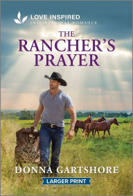 Title: The Rancher's Prayer: An Uplifting Inspirational Romance, Author: Donna Gartshore