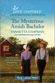 Title: The Mysterious Amish Bachelor: An Uplifting Inspirational Romance, Author: Vannetta Chapman