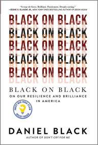 Title: Black on Black: On Our Resilience and Brilliance in America, Author: Daniel Black