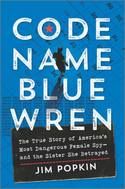 Code Name Blue Wren: The True Story of America's Most Dangerous Female  Spy-and the Sister She Betrayed|Hardcover