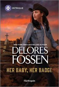 Title: Her Baby, Her Badge, Author: Delores Fossen