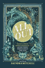 Title: All Out: The No-Longer-Secret Stories of Queer Teens throughout the Ages, Author: Saundra Mitchell