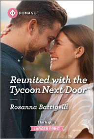 Title: Reunited with the Tycoon Next Door, Author: Rosanna Battigelli