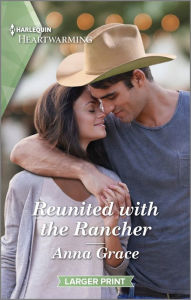 Title: Reunited with the Rancher: A Clean and Uplifting Romance, Author: Anna Grace