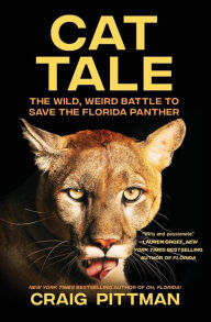 Title: Cat Tale: The Wild, Weird Battle to Save the Florida Panther, Author: Craig Pittman