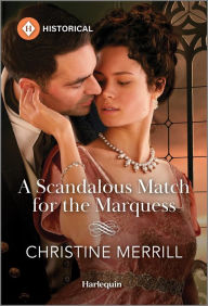 Title: A Scandalous Match for the Marquess, Author: Christine Merrill