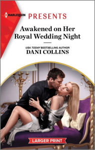 Title: Awakened on Her Royal Wedding Night, Author: Dani Collins
