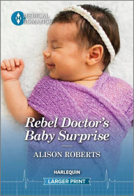 Title: Rebel Doctor's Baby Surprise, Author: Alison Roberts