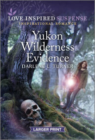Title: Yukon Wilderness Evidence, Author: Darlene L. Turner