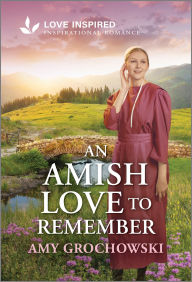 Title: An Amish Love to Remember: An Uplifting Inspirational Romance, Author: Amy Grochowski