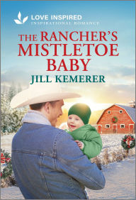 Title: The Rancher's Mistletoe Baby: An Uplifting Inspirational Romance, Author: Jill Kemerer