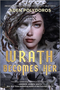 Title: Wrath Becomes Her, Author: Aden Polydoros