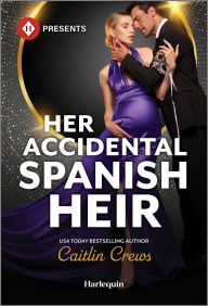 Title: Her Accidental Spanish Heir, Author: Caitlin Crews