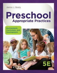 Title: Preschool Appropriate Practices: Environment, Curriculum, and Development / Edition 5, Author: Janice J. Beaty