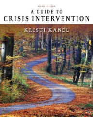 Title: A Guide to Crisis Intervention / Edition 6, Author: Kristi Kanel