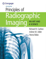 Title: Principles of Radiographic Imaging: An Art and A Science / Edition 6, Author: Richard R. Carlton