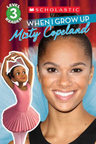 Title: When I Grow Up: Misty Copeland (Scholastic Reader Series: Level 3), Author: Lexi Ryals