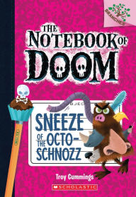 Title: Sneeze of the Octo-Schnozz: A Branches Book (The Notebook of Doom #11), Author: Troy Cummings