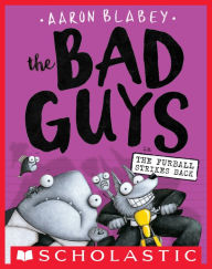 Title: The Bad Guys in The Furball Strikes Back (The Bad Guys Series #3), Author: Aaron Blabey