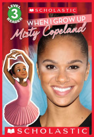 Title: When I Grow Up: Misty Copeland (Scholastic Reader Series: Level 3), Author: Lexi Ryals