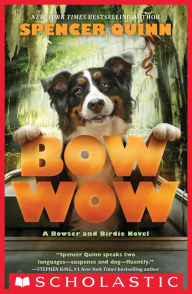 Title: Bow Wow (Bowser and Birdie Series #3), Author: Spencer Quinn