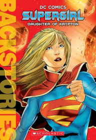 Title: Supergirl: Daughter of Krypton (Scholastic Backstories Series), Author: Daniel Wallace