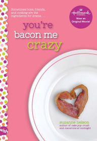 Title: You're Bacon Me Crazy: A Wish Novel, Author: Suzanne Nelson