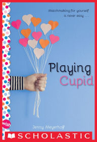 Title: Playing Cupid: A Wish Novel, Author: Jenny Meyerhoff