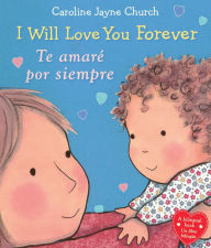 Title: I Will Love You Forever / Te amaré por siempre (Bilingual), Author: Caroline Jayne Church