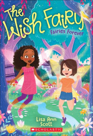 Title: Fairies Forever (The Wish Fairy #4), Author: Lisa Ann Scott