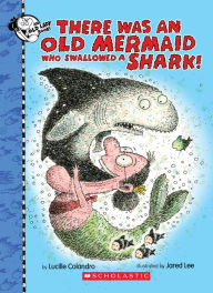 Title: There Was an Old Mermaid Who Swallowed a Shark!, Author: Lucille Colandro