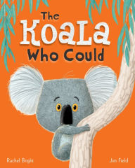 Title: The Koala Who Could, Author: Rachel Bright