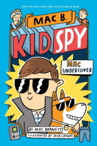 Title: Mac Undercover (Mac B., Kid Spy Series #1), Author: Mac Barnett