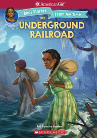 Title: The Underground Railroad (American Girl Series: Real Stories From My Time #1), Author: Bonnie Bader