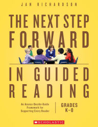Title: The Next Step Forward in Guided Reading: An Assess-Decide-Guide Framework for Supporting Every Reader, Author: Jan Richardson