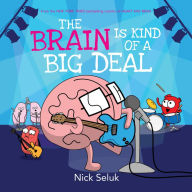 Title: The Brain Is Kind of a Big Deal, Author: Nick Seluk