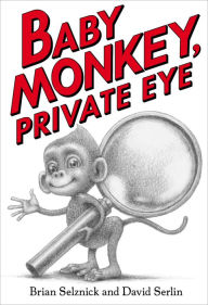 Title: Baby Monkey, Private Eye, Author: Brian Selznick