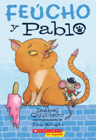 Title: Feúcho y Pablo (Ugly Cat & Pablo), Author: Isabel Quintero