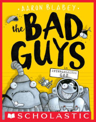 Title: The Bad Guys in Intergalactic Gas (The Bad Guys Series #5), Author: Aaron Blabey