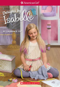 Title: Designs by Isabelle (American Girl: Girl of the Year 2014, Book 2), Author: Laurence Yep