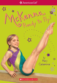 Title: McKenna, Ready to Fly (American Girl: Girl of the Year 2012, Book 2), Author: Mary Casanova