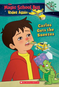 Title: Carlos Gets the Sneezes (Magic School Bus Rides Again #3), Author: Judy Katschke