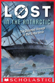 Title: Lost in the Antarctic: The Doomed Voyage of the Endurance (Lost #4), Author: Tod Olson